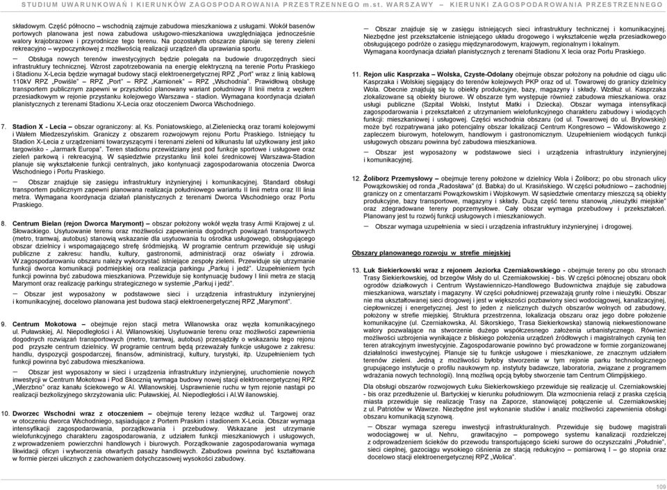 Na poostałym obsare planuje się tereny ieleni rekreacyjno wypocynkowej możliwością realiacji urądeń dla uprawiania sportu.