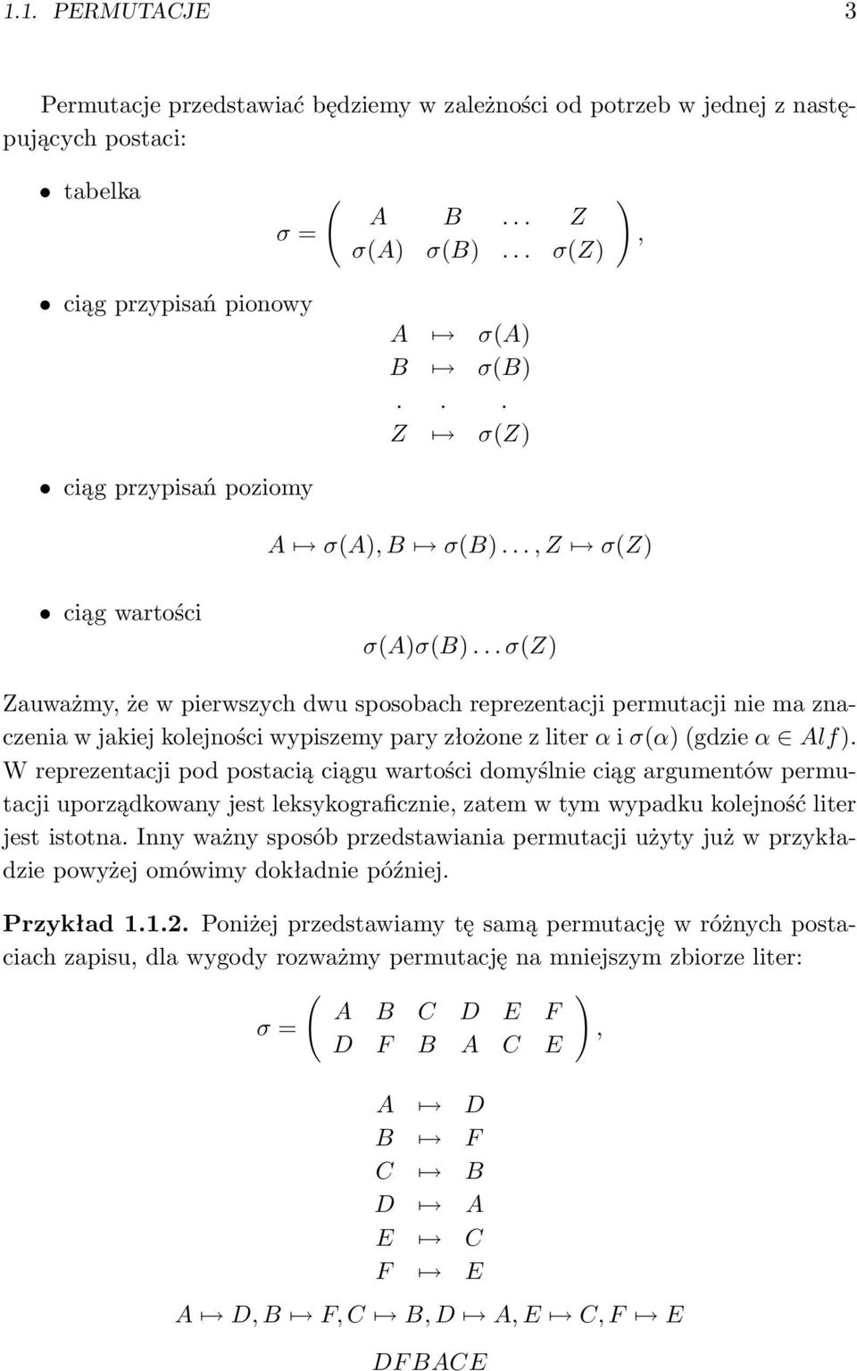 .. σ(z) Zauważmy, że w pierwszych dwu sposobach reprezentacji permutacji nie ma znaczenia w jakiej kolejności wypiszemy pary złożone z liter α i σ(α) (gdzie α Alf).