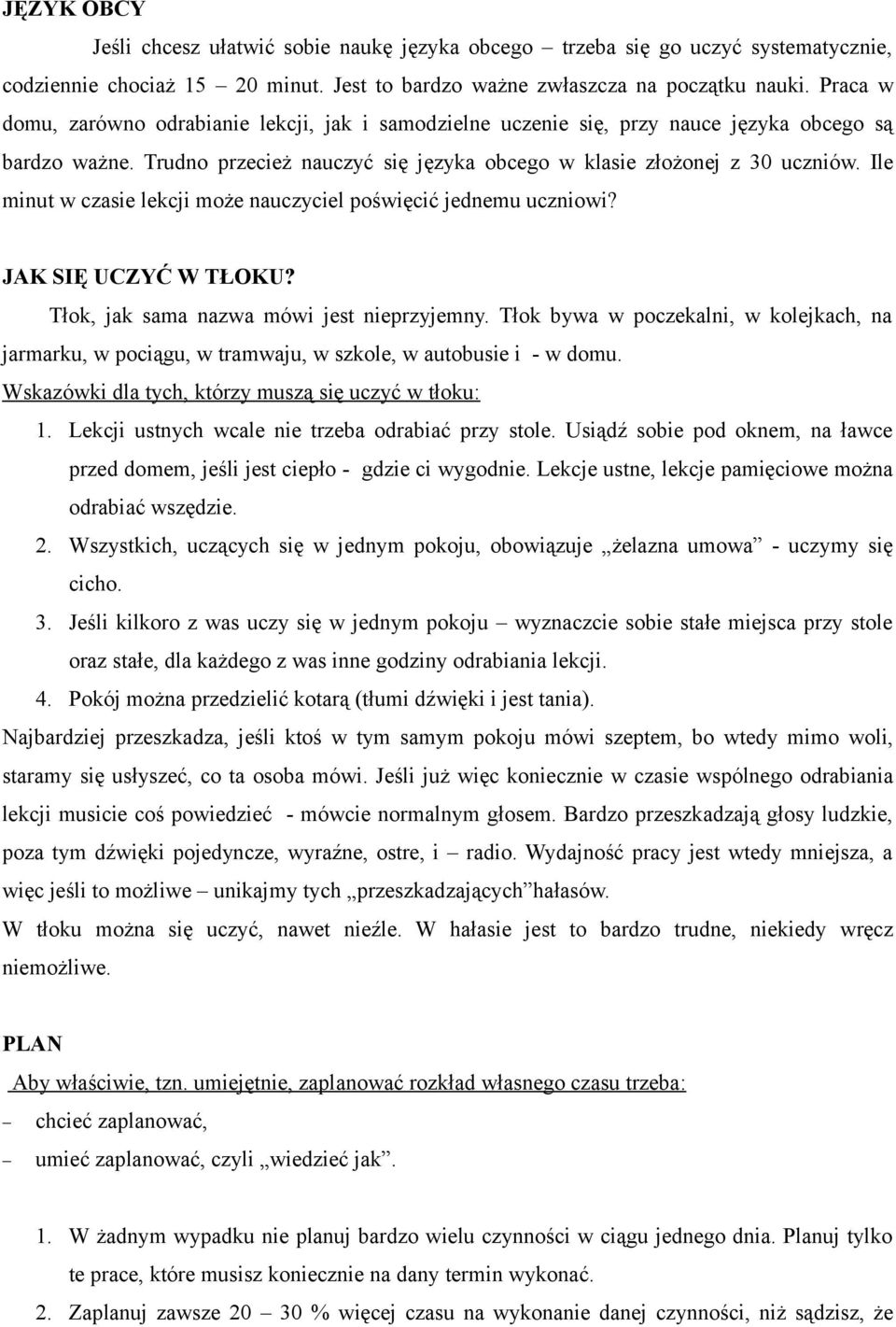 Ile minut w czasie lekcji może nauczyciel poświęcić jednemu uczniowi? JAK SIĘ UCZYĆ W TŁOKU? Tłok, jak sama nazwa mówi jest nieprzyjemny.