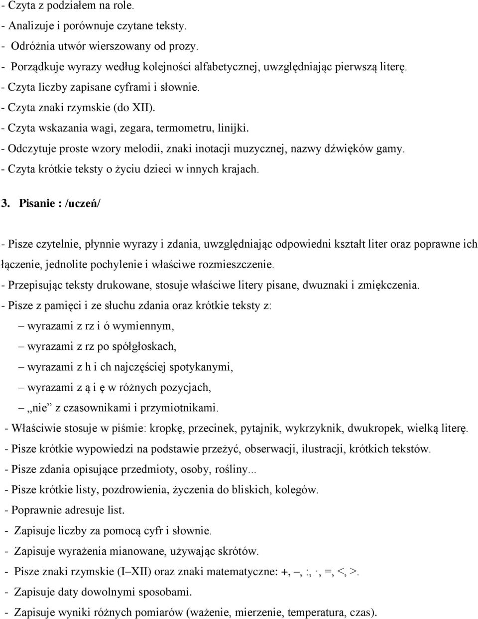 - Odczytuje proste wzory melodii, znaki inotacji muzycznej, nazwy dźwięków gamy. - Czyta krótkie teksty o życiu dzieci w innych krajach. 3.