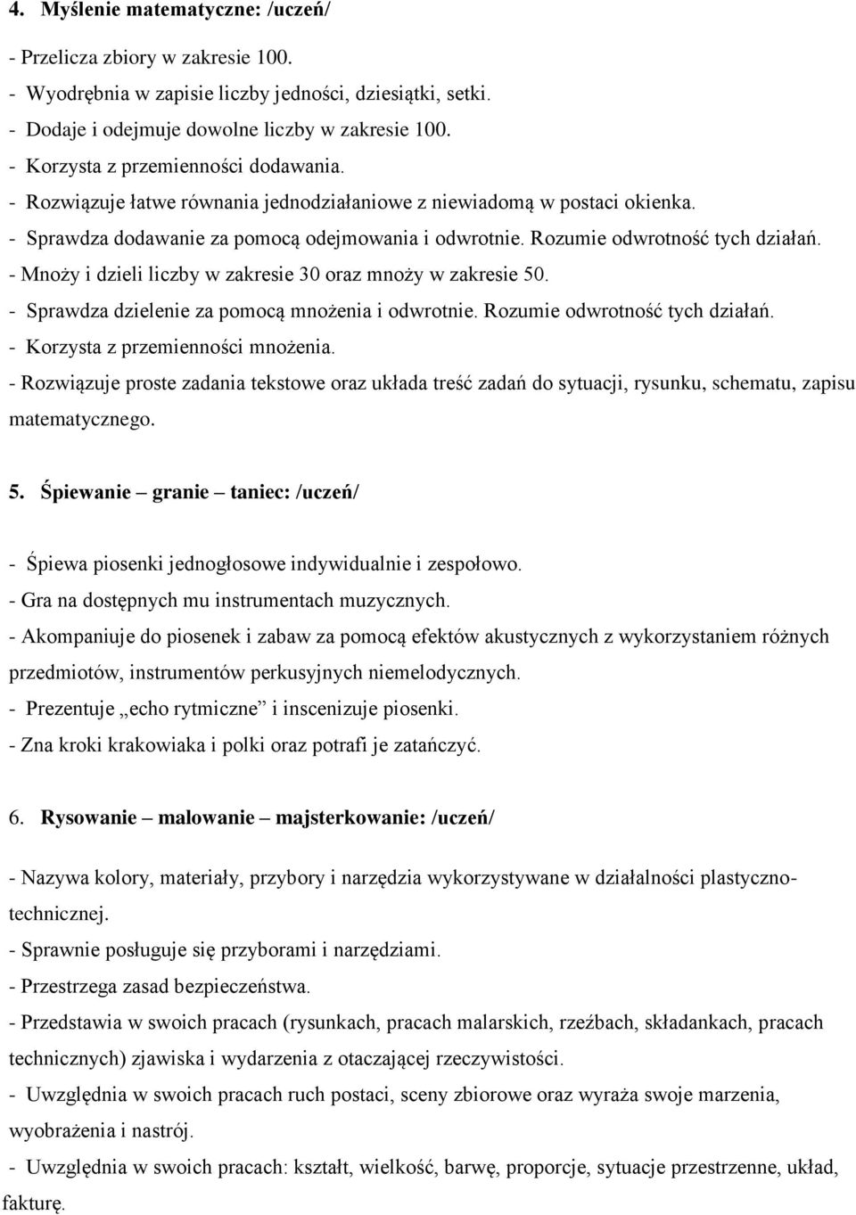 Rozumie odwrotność tych działań. - Mnoży i dzieli liczby w zakresie 30 oraz mnoży w zakresie 50. - Sprawdza dzielenie za pomocą mnożenia i odwrotnie. Rozumie odwrotność tych działań.