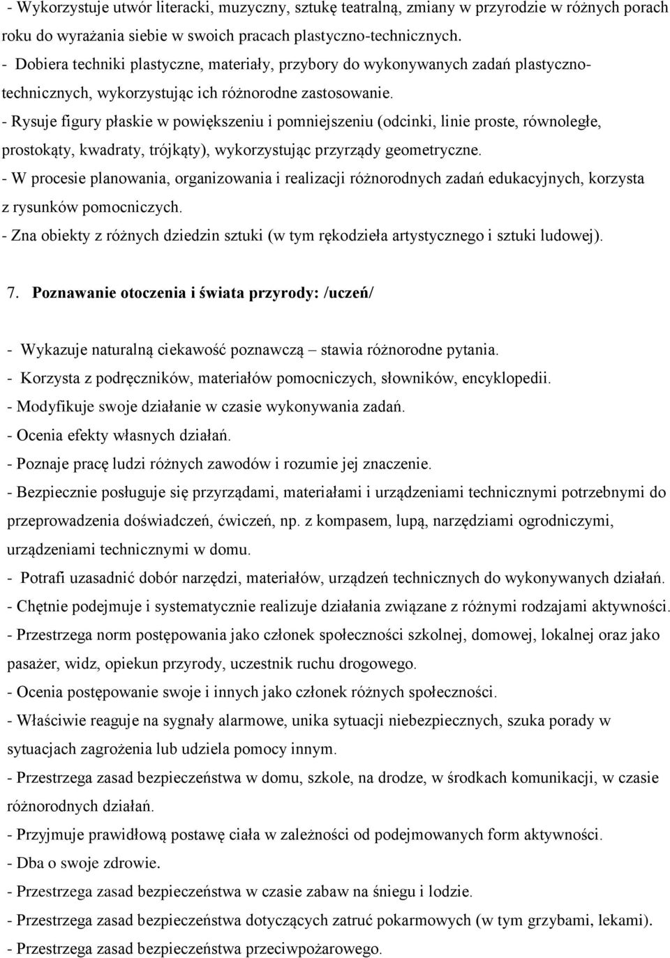 - Rysuje figury płaskie w powiększeniu i pomniejszeniu (odcinki, linie proste, równoległe, prostokąty, kwadraty, trójkąty), wykorzystując przyrządy geometryczne.