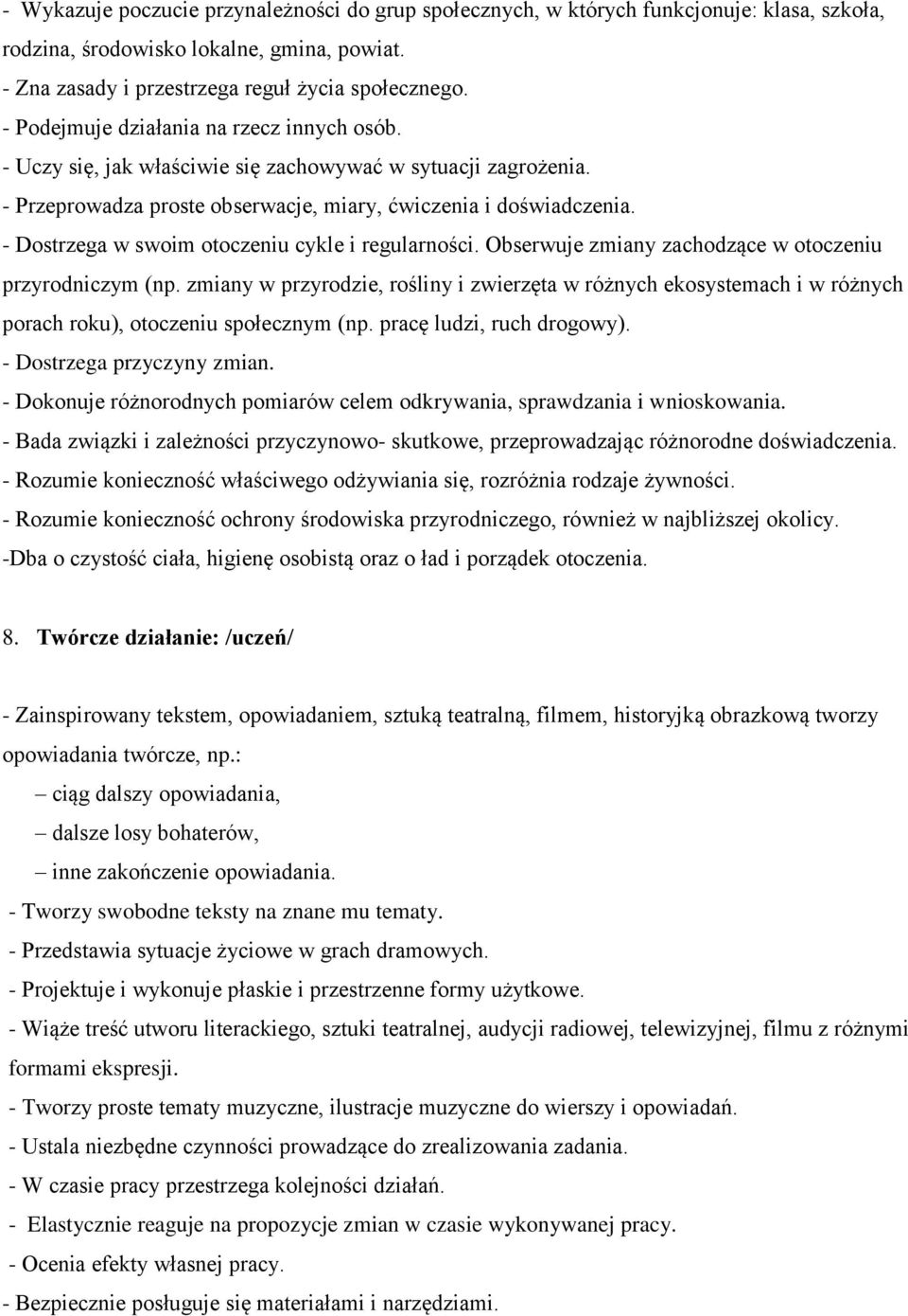 - Dostrzega w swoim otoczeniu cykle i regularności. Obserwuje zmiany zachodzące w otoczeniu przyrodniczym (np.