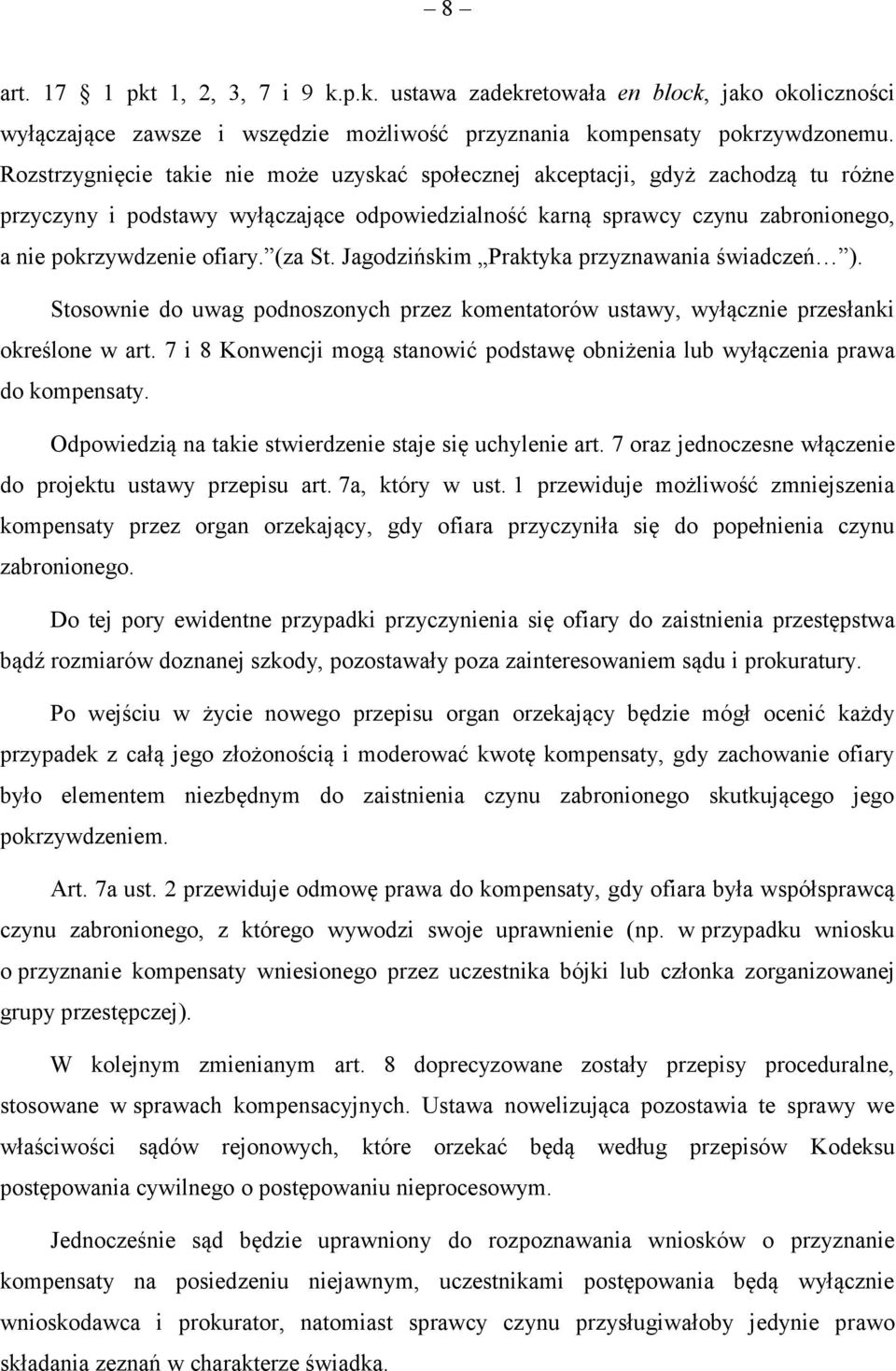 (za St. Jagodzińskim Praktyka przyznawania świadczeń ). Stosownie do uwag podnoszonych przez komentatorów ustawy, wyłącznie przesłanki określone w art.