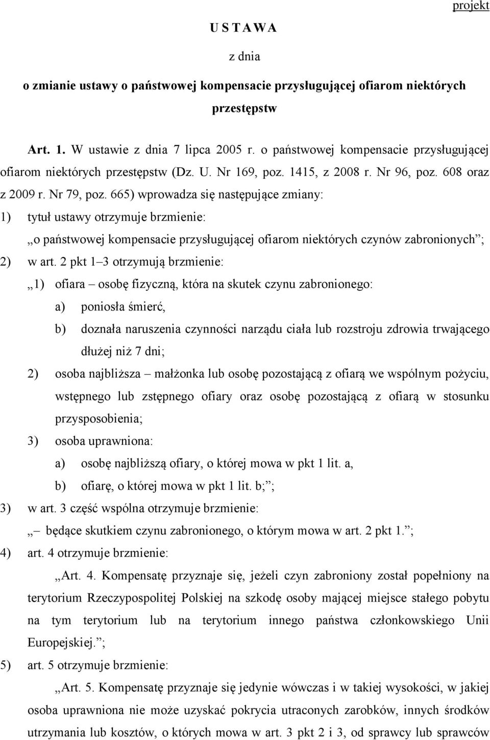 665) wprowadza się następujące zmiany: 1) tytuł ustawy otrzymuje brzmienie: o państwowej kompensacie przysługującej ofiarom niektórych czynów zabronionych ; 2) w art.