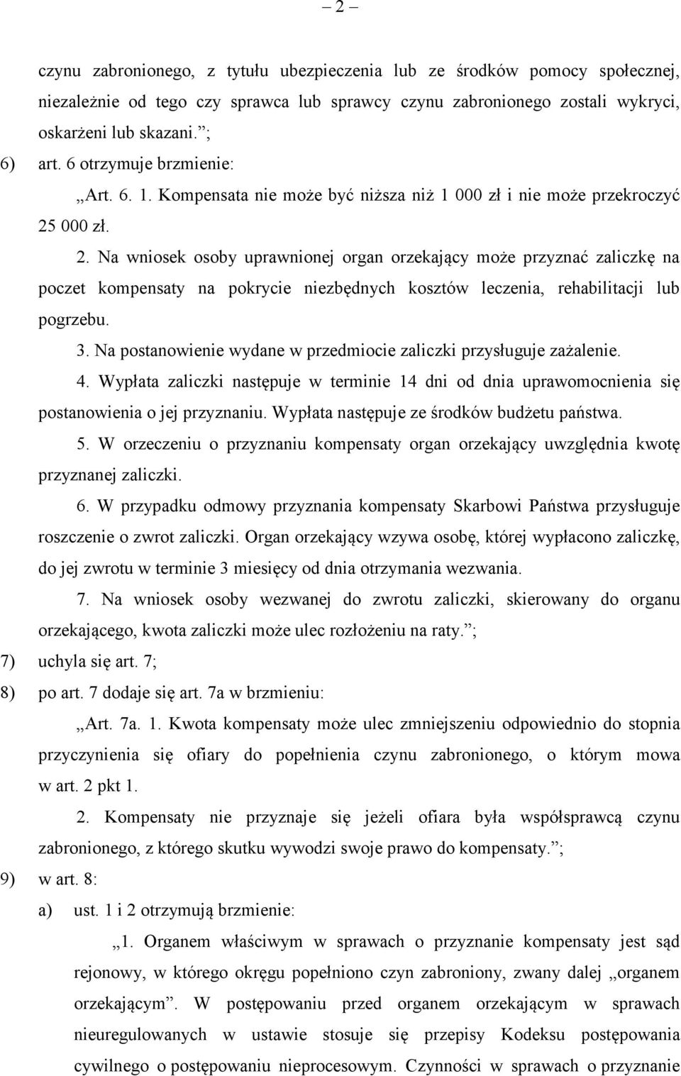 000 zł. 2. Na wniosek osoby uprawnionej organ orzekający może przyznać zaliczkę na poczet kompensaty na pokrycie niezbędnych kosztów leczenia, rehabilitacji lub pogrzebu. 3.