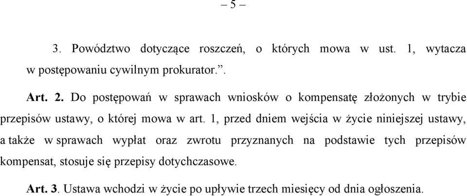 1, przed dniem wejścia w życie niniejszej ustawy, a także w sprawach wypłat oraz zwrotu przyznanych na podstawie tych