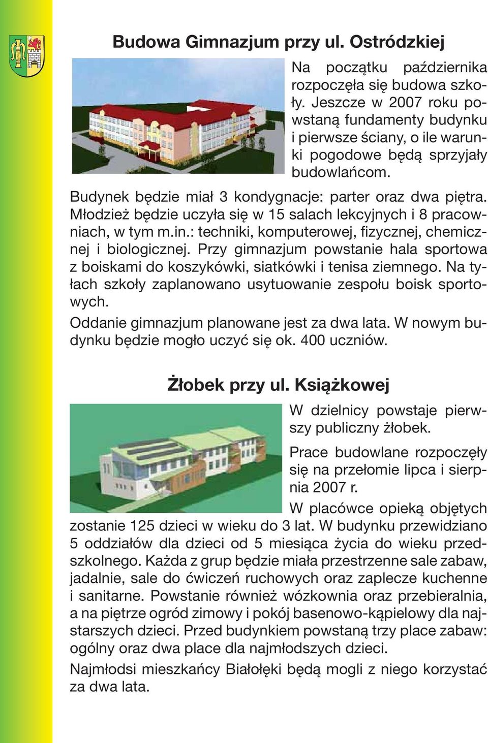 Młodzież będzie uczyła się w 15 salach lekcyjnych i 8 pracowniach, w tym m.in.: techniki, komputerowej, fizycznej, chemicznej i biologicznej.