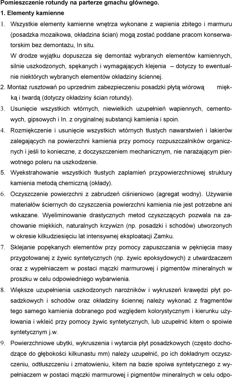 W drodze wyjątku dopuszcza się demontaż wybranych elementów kamiennych, silnie uszkodzonych, spękanych i wymagających klejenia dotyczy to ewentualnie niektórych wybranych elementów okładziny ściennej.