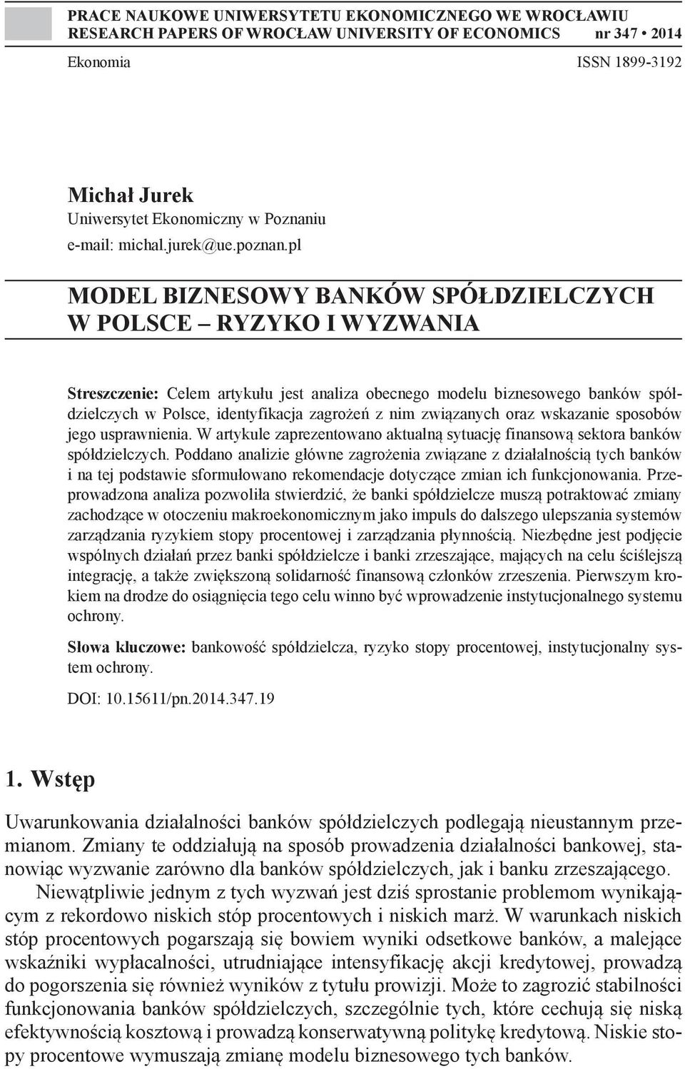 pl MODEL BIZNESOWY BANKÓW SPÓŁDZIELCZYCH W POLSCE RYZYKO I WYZWANIA Streszczenie: Celem artykułu jest analiza obecnego modelu biznesowego banków spółdzielczych w Polsce, identyfikacja zagrożeń z nim