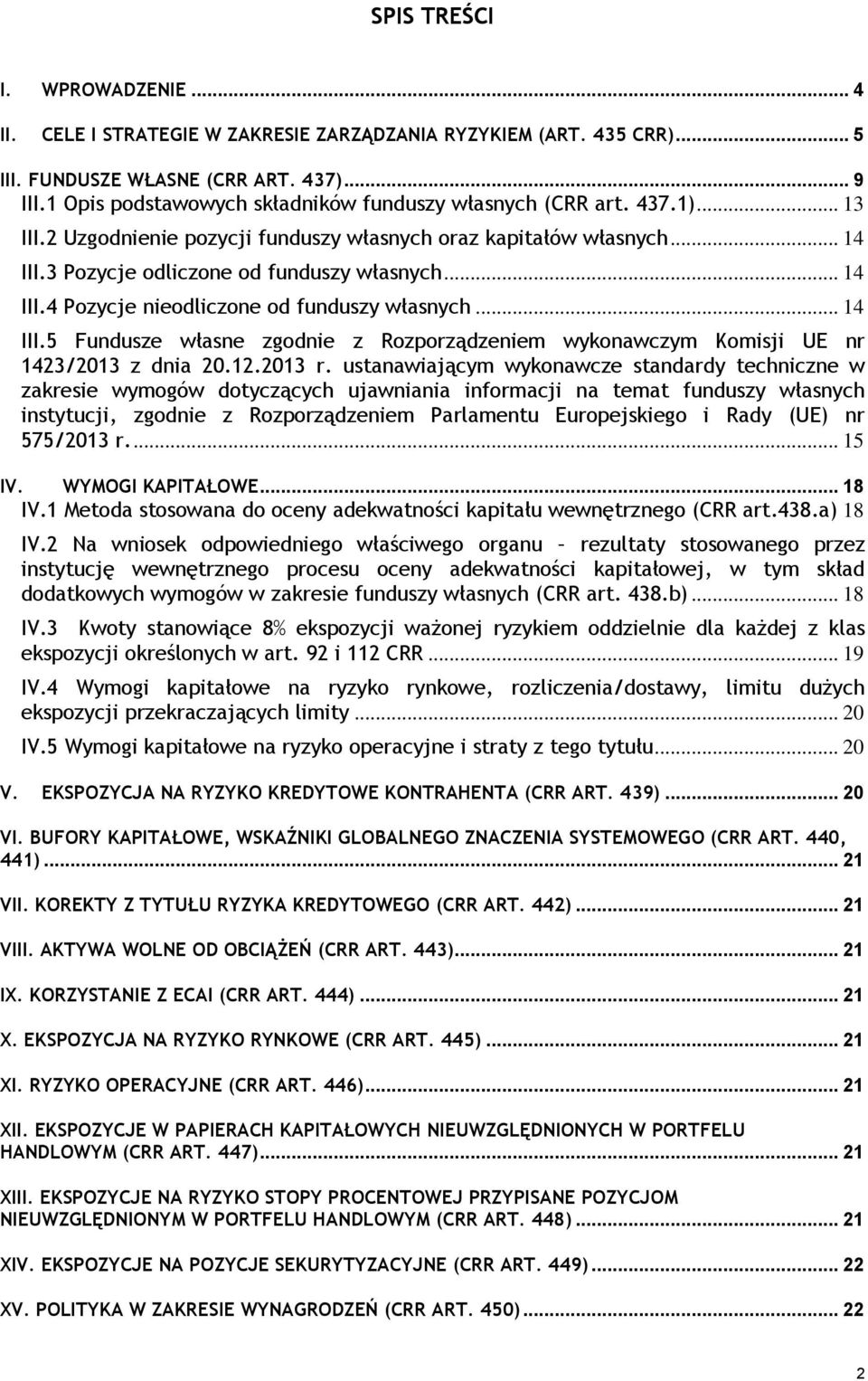 .. 14 III.5 Fundusze własne zgodnie z Rozporządzeniem wykonawczym Komisji UE nr 1423/213 z dnia 2.12.213 r.