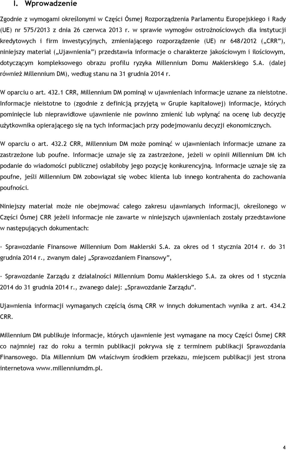 charakterze jakościowym i ilościowym, dotyczącym kompleksowego obrazu profilu ryzyka Millennium Domu Maklerskiego S.A. (dalej również Millennium DM), według stanu na 31 grudnia 214 r. W oparciu o art.
