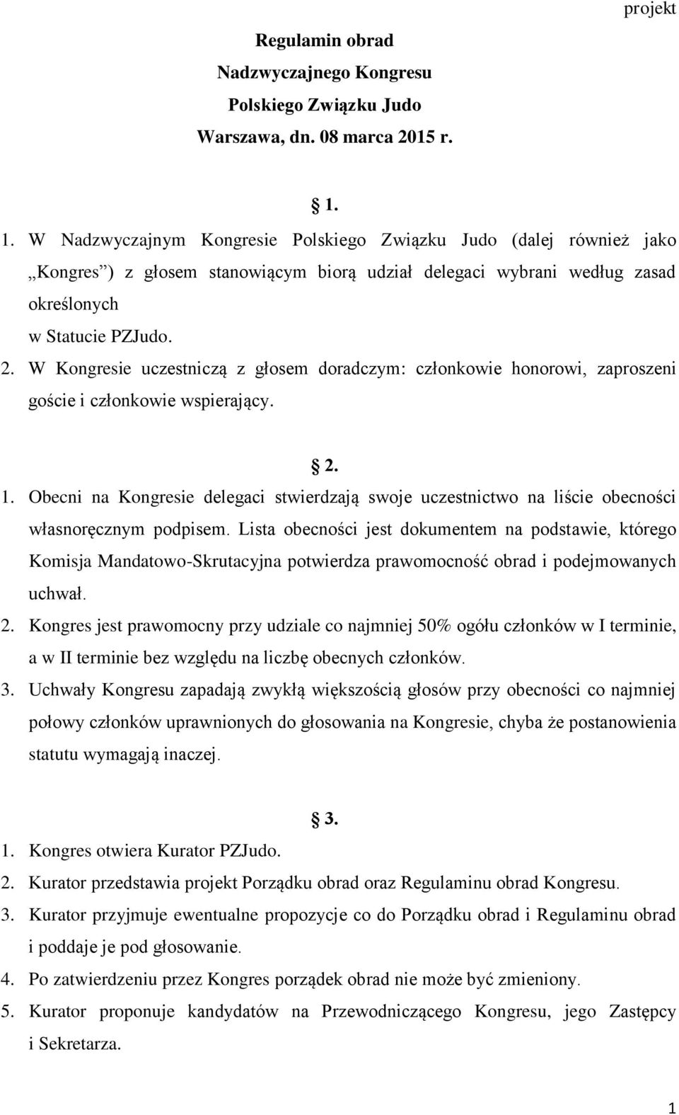 W Kongresie uczestniczą z głosem doradczym: członkowie honorowi, zaproszeni goście i członkowie wspierający. 2. 1.