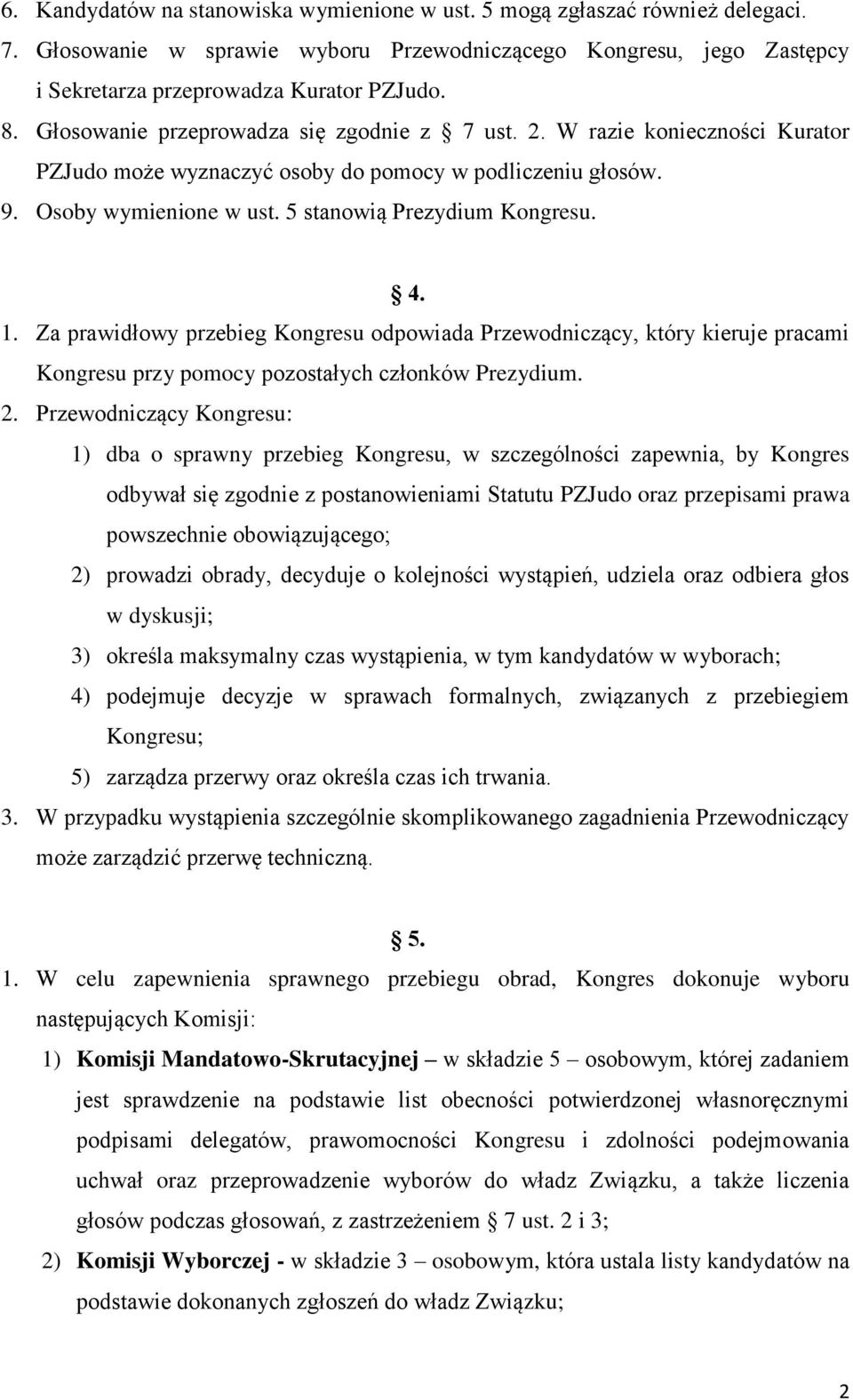 Za prawidłowy przebieg Kongresu odpowiada Przewodniczący, który kieruje pracami Kongresu przy pomocy pozostałych członków Prezydium. 2.