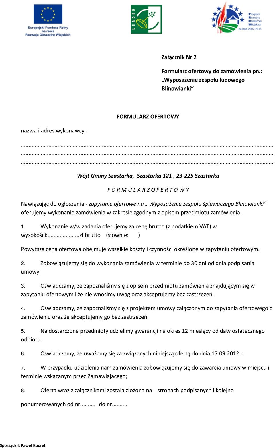 wykonanie zamówienia w zakresie zgodnym z opisem przedmiotu zamówienia.. Wykonanie w/w zadania oferujemy za cenę brutto (z podatkiem VAT) w wysokości:.