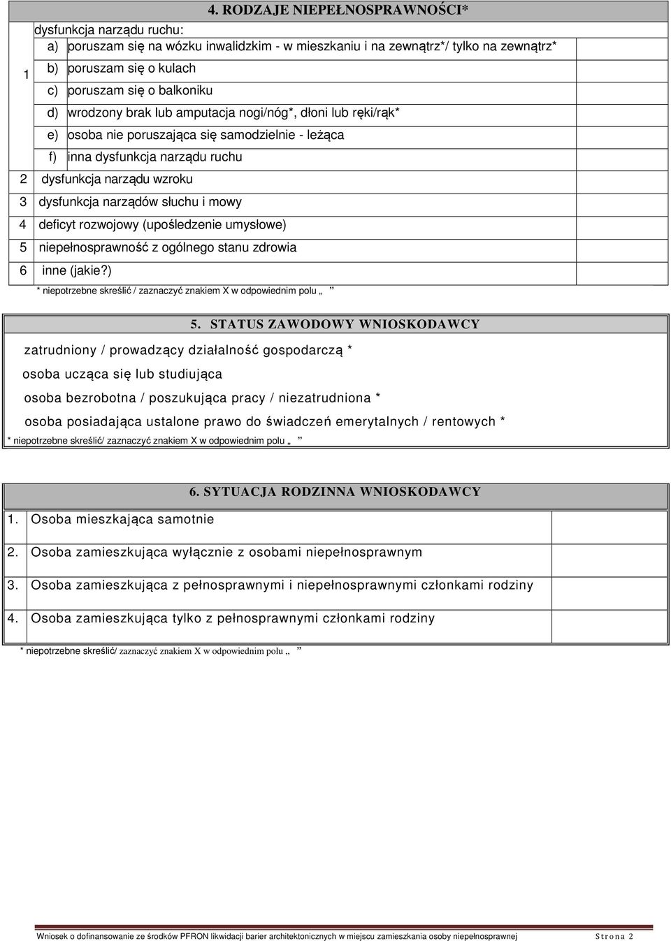 słuchu i mowy 4 deficyt rozwojowy (upośledzenie umysłowe) 5 niepełnosprawność z ogólnego stanu zdrowia 6 inne (jakie?) * niepotrzebne skreślić / zaznaczyć znakiem X w odpowiednim polu 5.