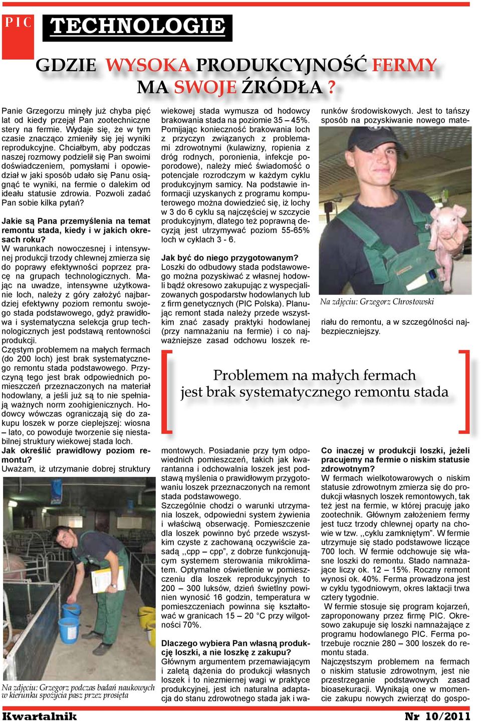 Chciałbym, aby podczas naszej rozmowy podzielił się Pan swoimi doświadczeniem, pomysłami i opowiedział w jaki sposób udało się Panu osiągnąć te wyniki, na fermie o dalekim od ideału statusie zdrowia.