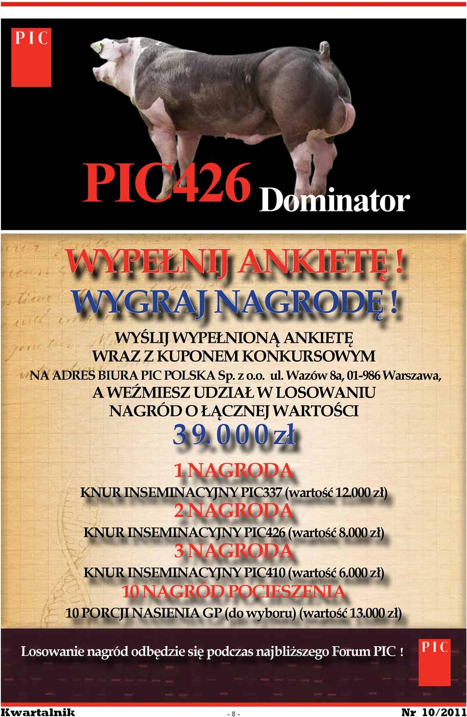 0 0 0 zł 1 NAGRODA KNUR INSEMINACYJNY PIC337 (wartość 12.000 zł) 2 NAGRODA KNUR INSEMINACYJNY PIC426 (wartość 8.