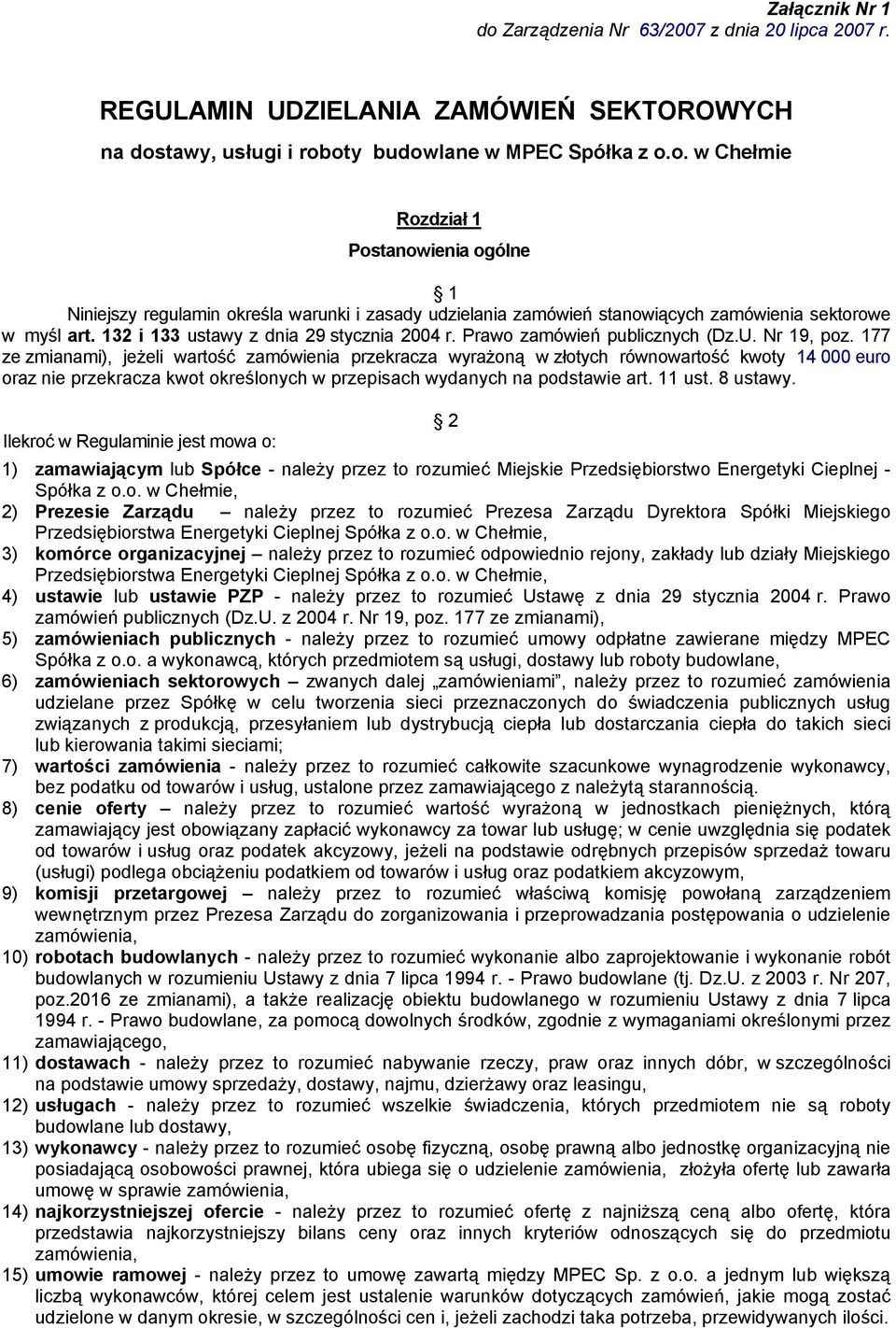 177 ze zmianami), jeżeli wartość zamówienia przekracza wyrażoną w złotych równowartość kwoty 14 000 euro oraz nie przekracza kwot określonych w przepisach wydanych na podstawie art. 11 ust. 8 ustawy.