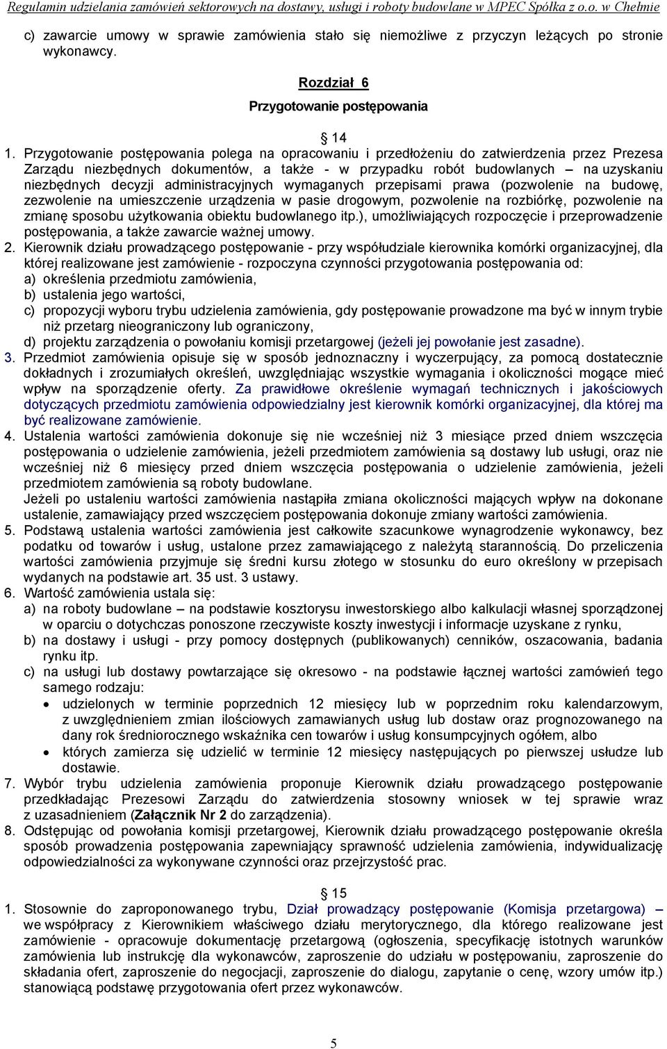 administracyjnych wymaganych przepisami prawa (pozwolenie na budowę, zezwolenie na umieszczenie urządzenia w pasie drogowym, pozwolenie na rozbiórkę, pozwolenie na zmianę sposobu użytkowania obiektu
