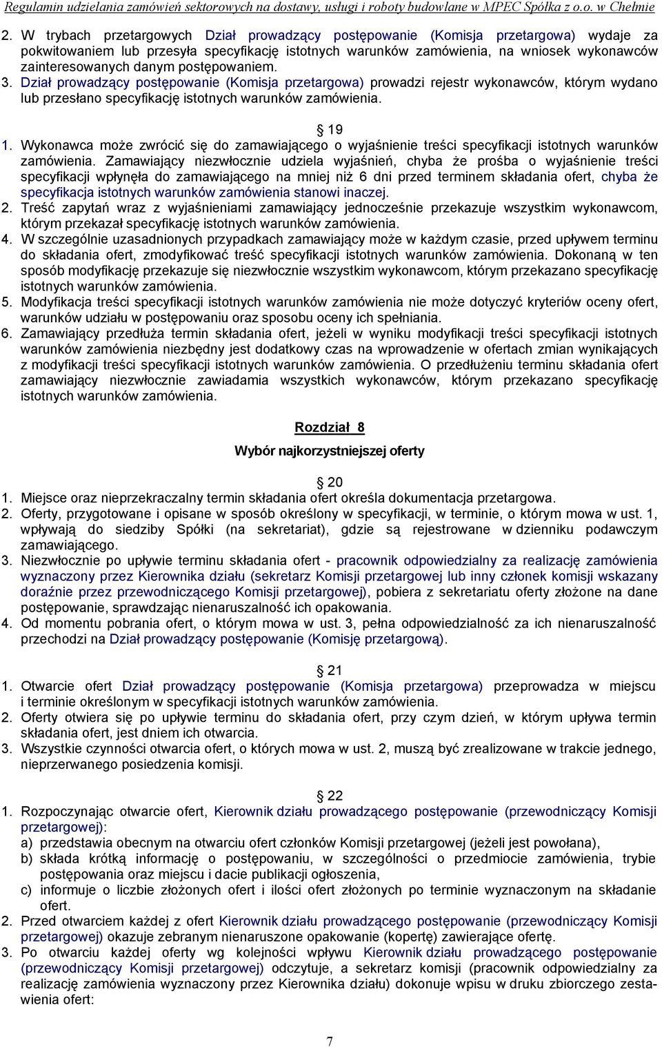 Wykonawca może zwrócić się do zamawiającego o wyjaśnienie treści specyfikacji istotnych warunków zamówienia.