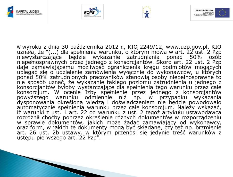 2 Pzp daje zamawiającemu możliwość ograniczenia kręgu podmiotów mogących ubiegać się o udzielenie zamówienia wyłącznie do wykonawców, u których ponad 50% zatrudnionych pracowników stanowią osoby