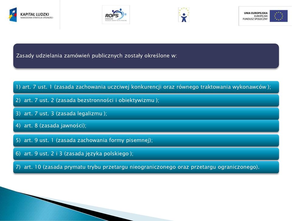 2 (zasada bezstronności i obiektywizmu ); 3) art. 7 ust. 3 (zasada legalizmu ); 4) art. 8 (zasada jawności); 5) art.