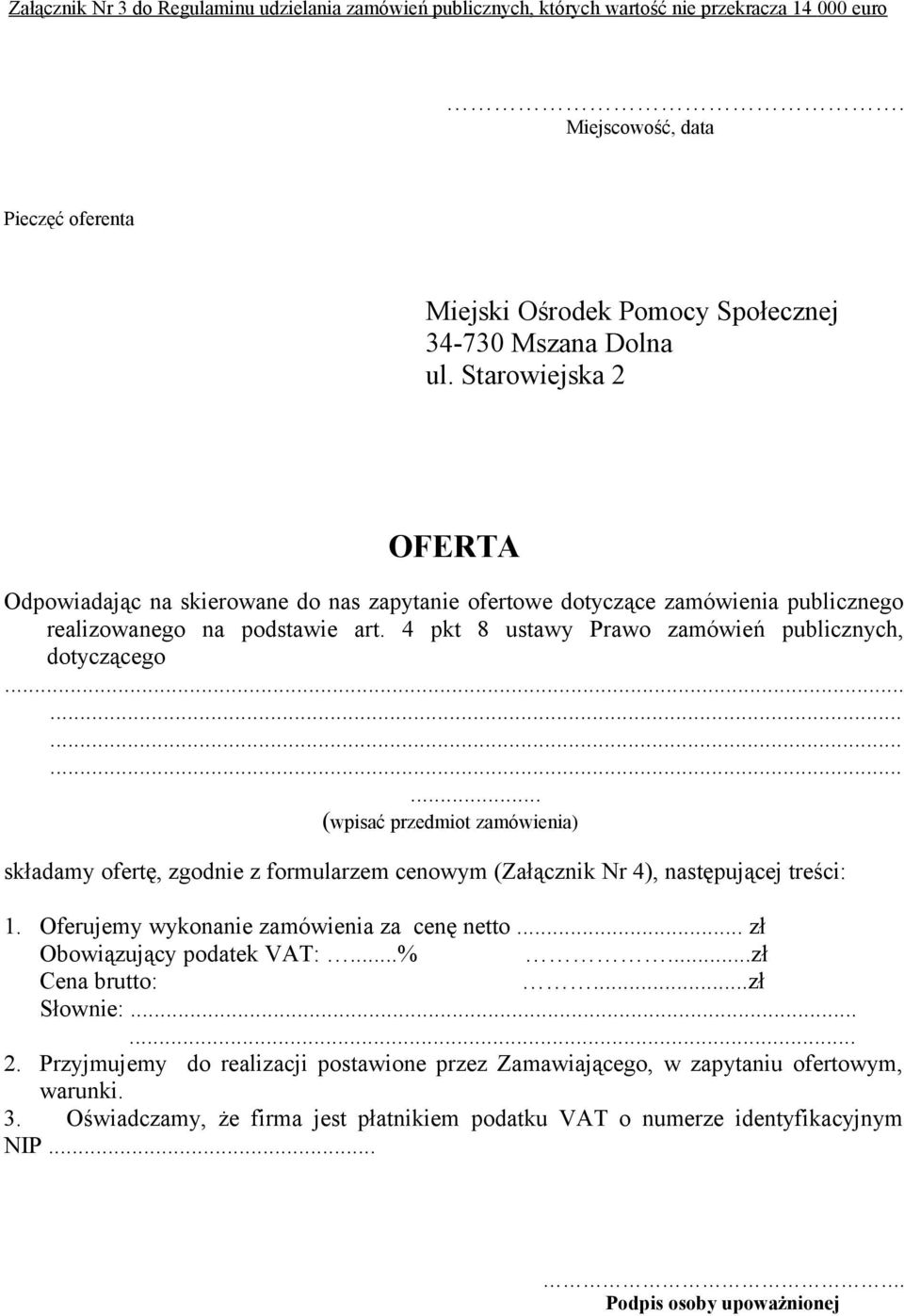 ..... (wpisać przedmiot zamówienia) składamy ofertę, zgodnie z formularzem cenowym (Załącznik Nr 4), następującej treści: 1. Oferujemy wykonanie zamówienia za cenę netto... zł Obowiązujący podatek VAT:.