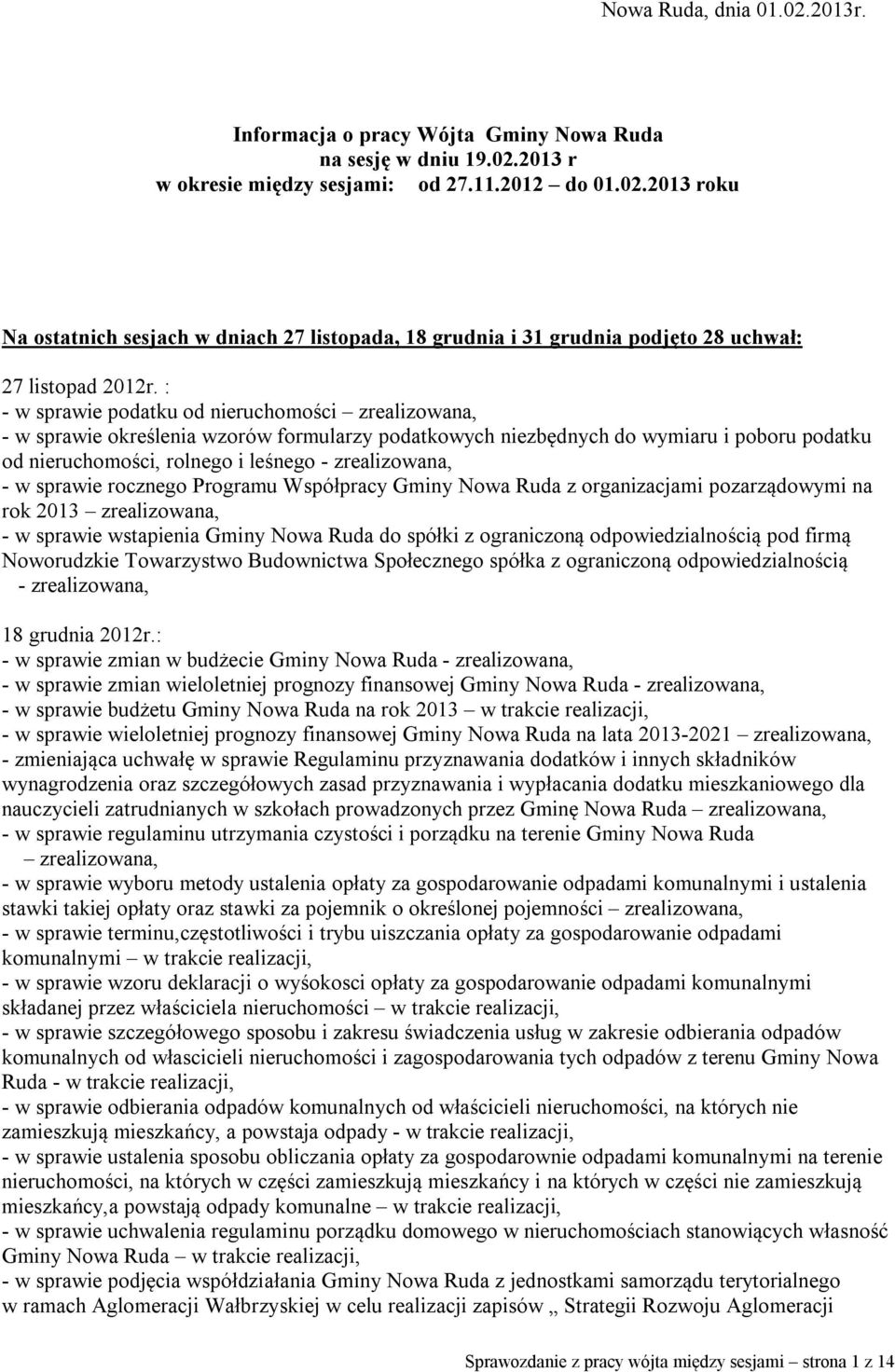 w sprawie rocznego Programu Współpracy Gminy Nowa Ruda z organizacjami pozarządowymi na rok 2013 zrealizowana, - w sprawie wstapienia Gminy Nowa Ruda do spółki z ograniczoną odpowiedzialnością pod