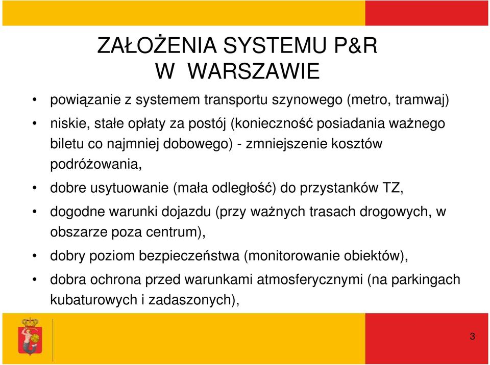 odległość) do przystanków TZ, dogodne warunki dojazdu (przy ważnych trasach drogowych, w obszarze poza centrum), dobry poziom