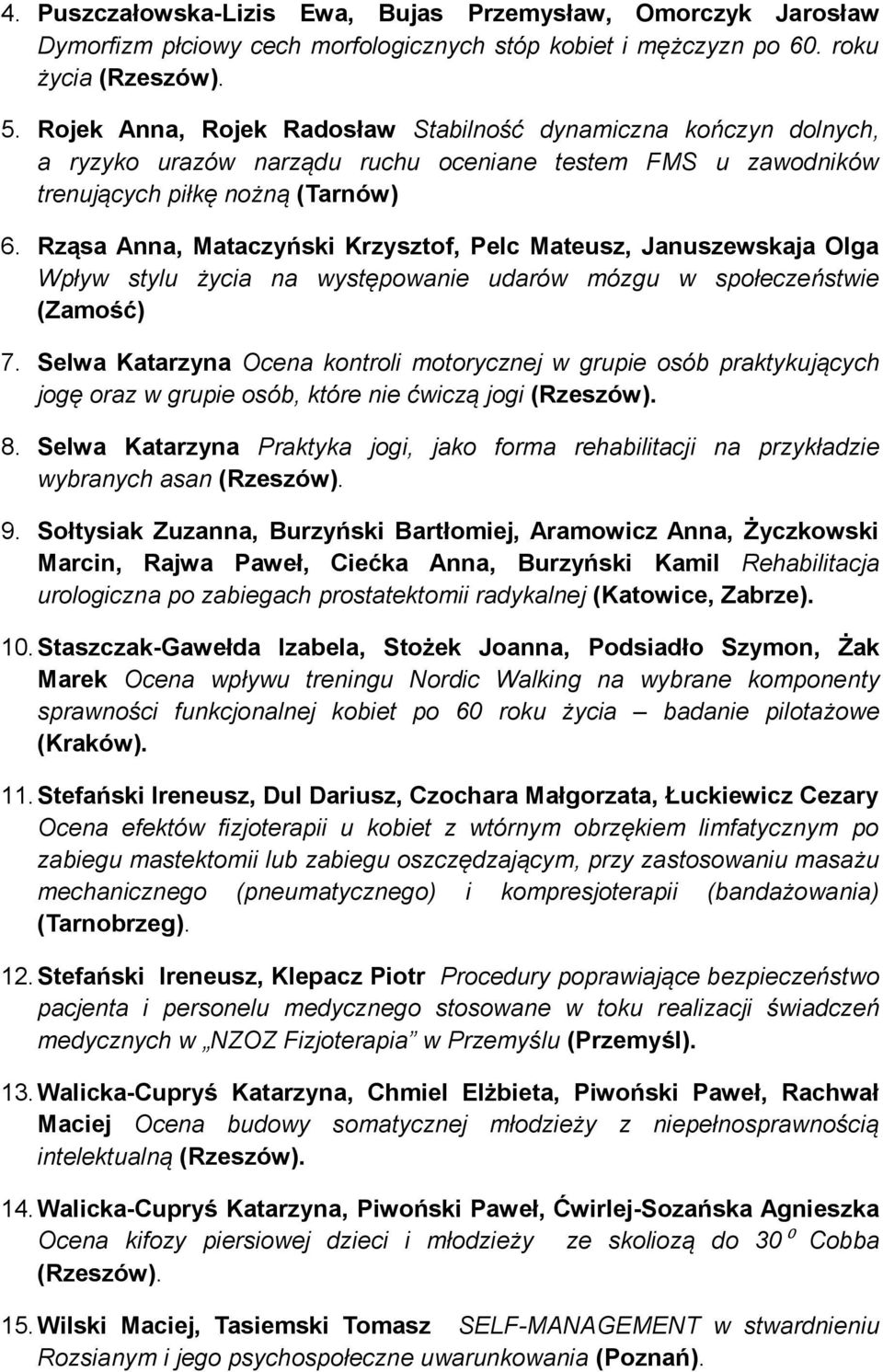 Rząsa Anna, Mataczyński Krzysztof, Pelc Mateusz, Januszewskaja Olga Wpływ stylu życia na występowanie udarów mózgu w społeczeństwie (Zamość) 7.