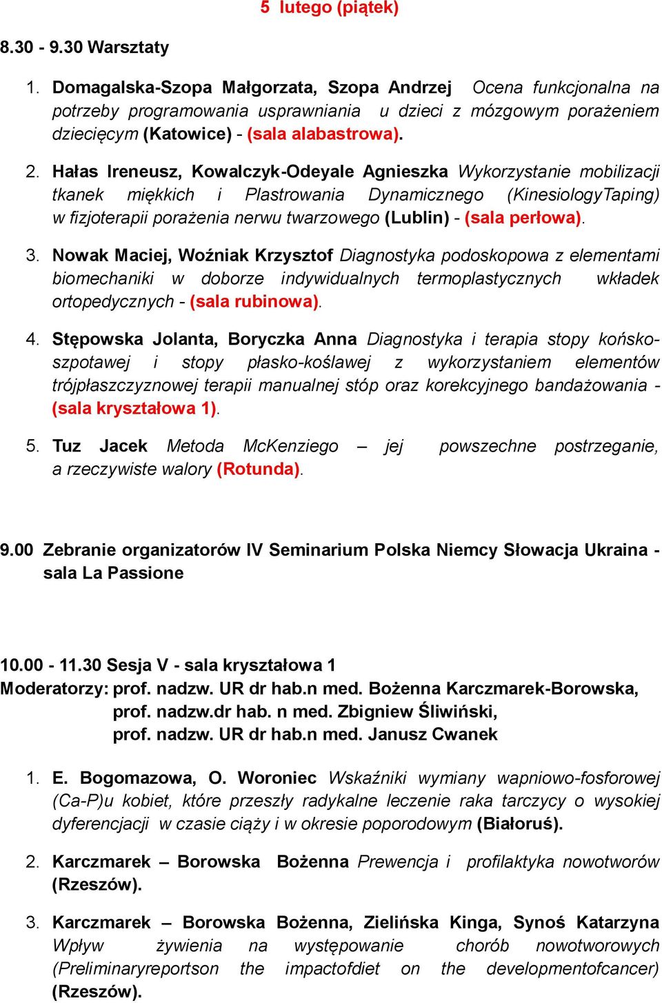 Hałas Ireneusz, Kowalczyk-Odeyale Agnieszka Wykorzystanie mobilizacji tkanek miękkich i Plastrowania Dynamicznego (KinesiologyTaping) w fizjoterapii porażenia nerwu twarzowego (Lublin) - (sala