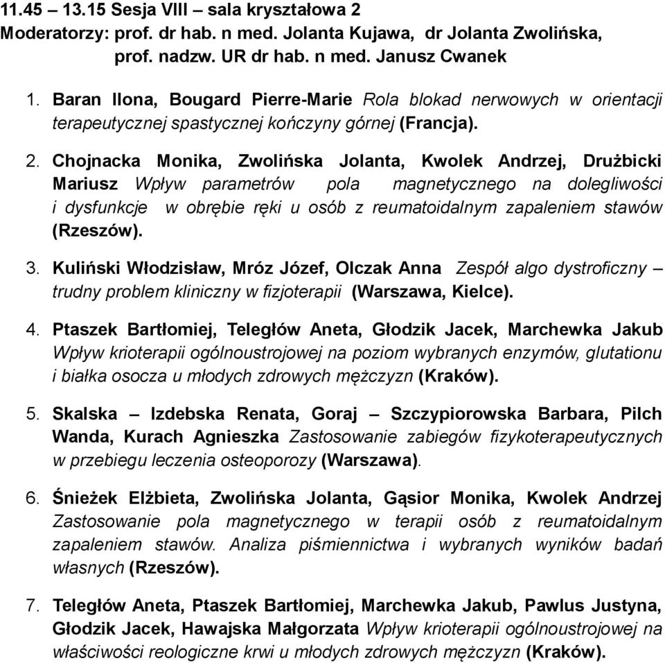 Chojnacka Monika, Zwolińska Jolanta, Kwolek Andrzej, Drużbicki Mariusz Wpływ parametrów pola magnetycznego na dolegliwości i dysfunkcje w obrębie ręki u osób z reumatoidalnym zapaleniem stawów 3.