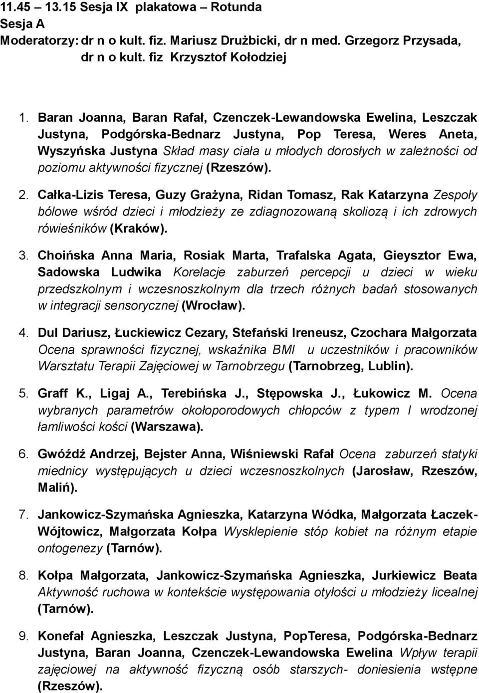 poziomu aktywności fizycznej 2. Całka-Lizis Teresa, Guzy Grażyna, Ridan Tomasz, Rak Katarzyna Zespoły bólowe wśród dzieci i młodzieży ze zdiagnozowaną skoliozą i ich zdrowych rówieśników (Kraków). 3.