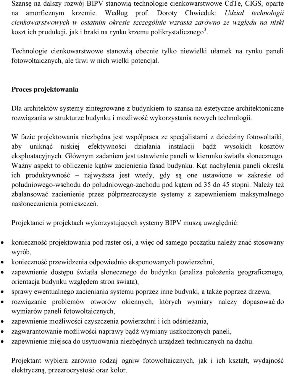 Technologie cienkowarstwowe stanowią obecnie tylko niewielki ułamek na rynku paneli fotowoltaicznych, ale tkwi w nich wielki potencjał.