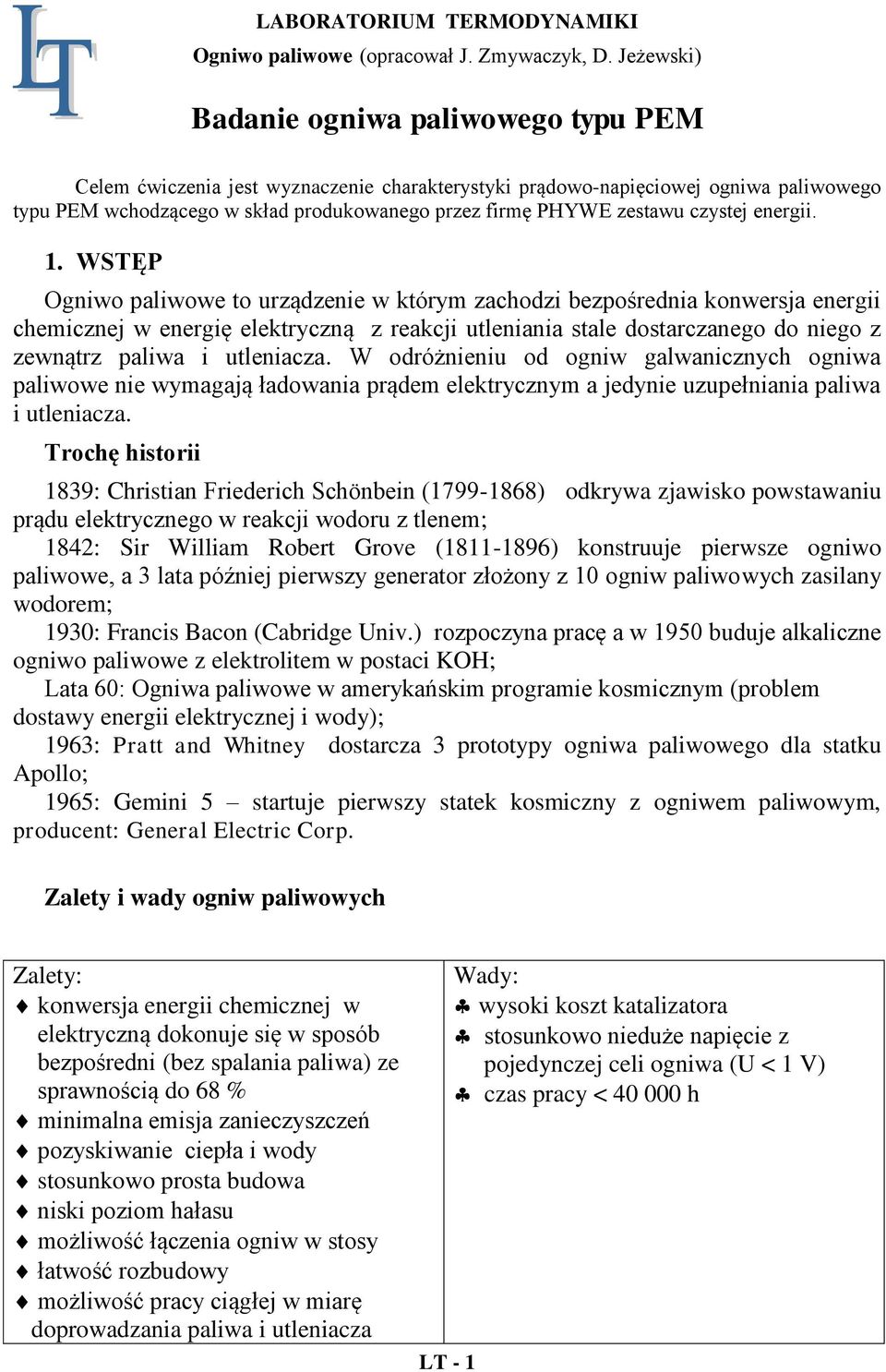 WSTĘP Ogniwo paliwowe to urządzenie w którym zachodzi bezpośrednia konwersja energii chemicznej w energię elektryczną z reakcji utleniania stale dostarczanego do niego z zewnątrz paliwa i utleniacza.