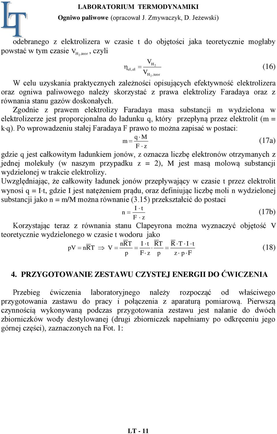Zgodnie z prawem elektrolizy Faradaya masa substancji m wydzielona w elektrolizerze jest proporcjonalna do ładunku q, który przepłyną przez elektrolit (m = k q).