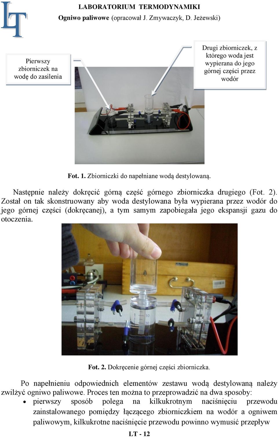 Został on tak skonstruowany aby woda destylowana była wypierana przez wodór do jego górnej części (dokręcanej), a tym samym zapobiegała jego ekspansji gazu do otoczenia. Fot. 2.