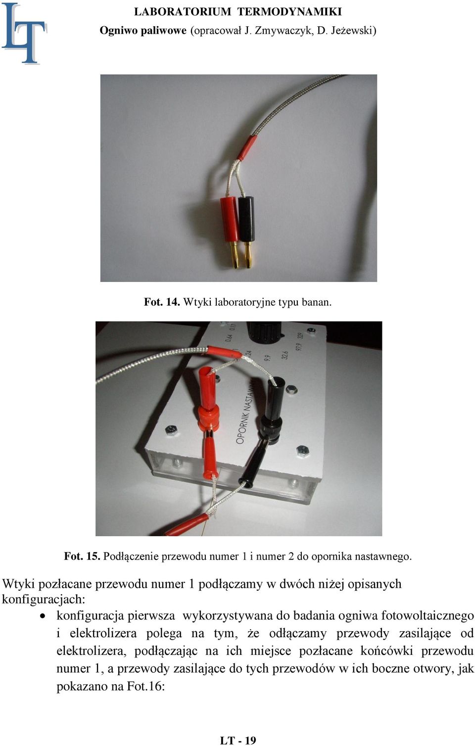 badania ogniwa fotowoltaicznego i elektrolizera polega na tym, że odłączamy przewody zasilające od elektrolizera, podłączając