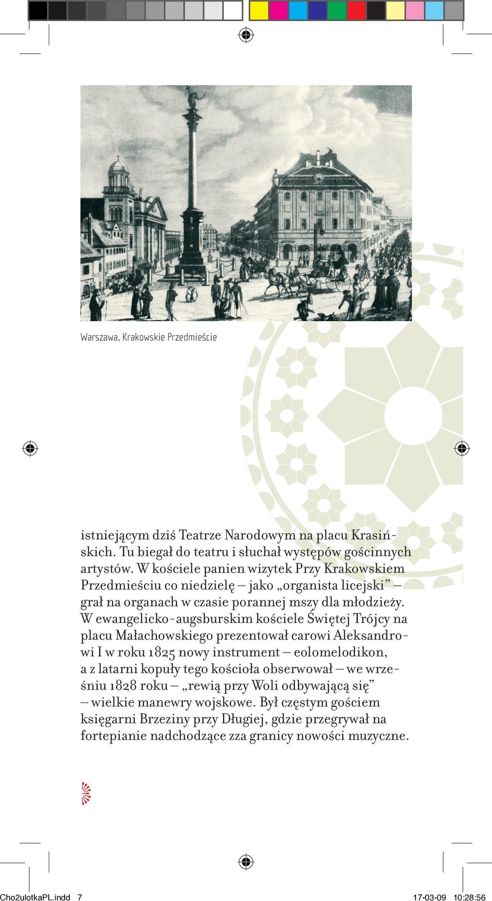 W ewangelicko-augsburskim kościele Świętej Trójcy na placu Małachowskiego prezentował carowi Aleksandrowi I w roku 1825 nowy instrument eolomelodikon, a z latarni kopuły tego kościoła