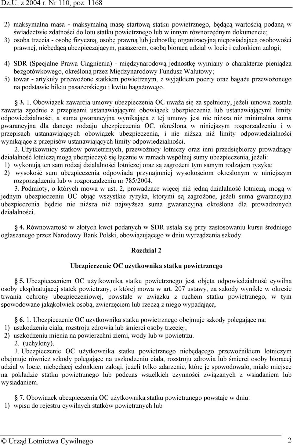 Prawa Ciągnienia) - międzynarodową jednostkę wymiany o charakterze pieniądza bezgotówkowego, określoną przez Międzynarodowy Fundusz Walutowy; 5) towar - artykuły przewożone statkiem powietrznym, z