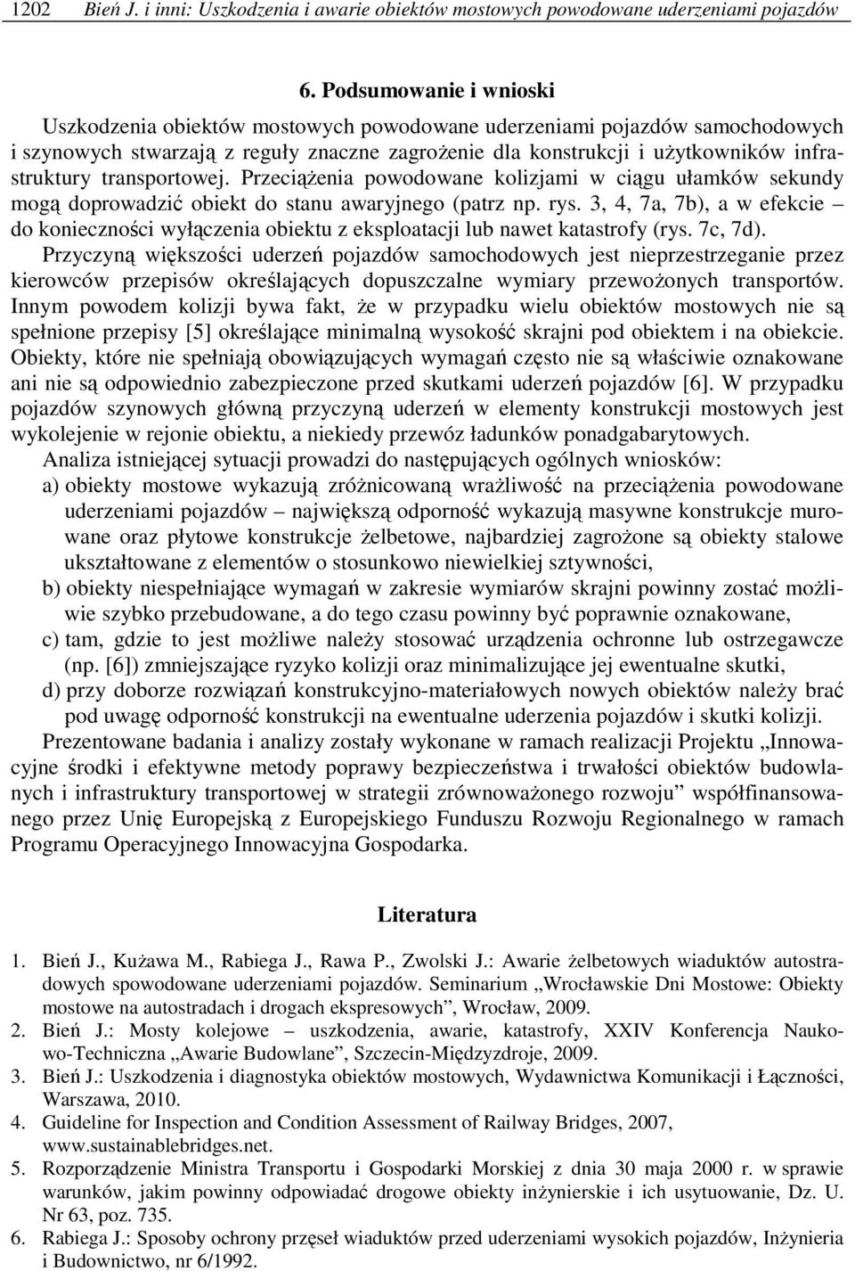 transportowej. PrzeciąŜenia powodowane kolizjami w ciągu ułamków sekundy mogą doprowadzić obiekt do stanu awaryjnego (patrz np. rys.