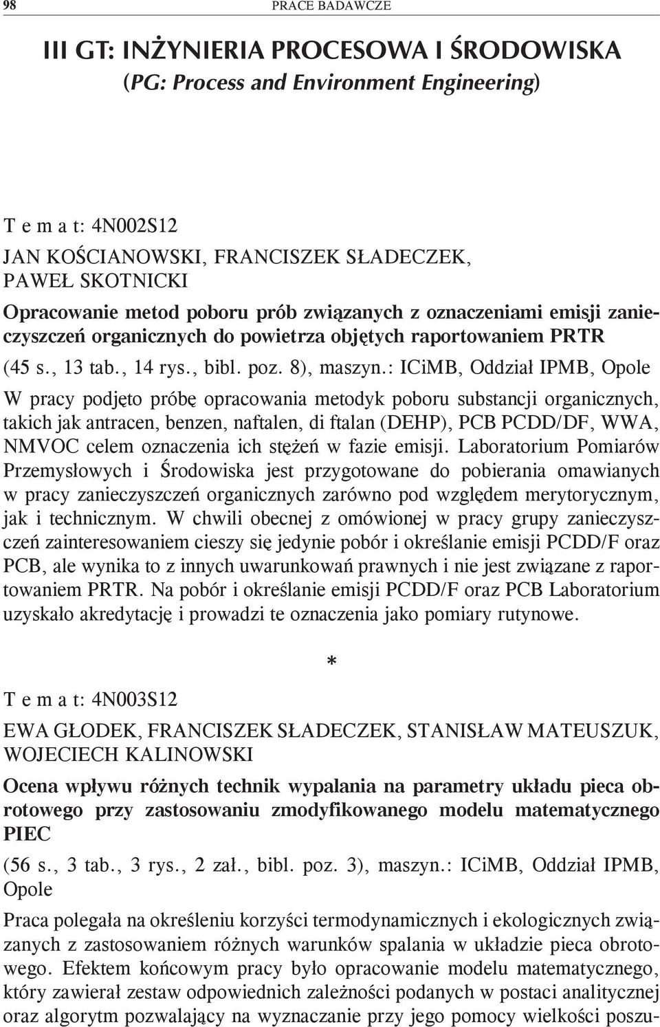 : ICiMB, Oddział IPMB, Opole W pracy podjęto próbę opracowania metodyk poboru substancji organicznych, takich jak antracen, benzen, naftalen, di ftalan (DEHP), PCB PCDD/DF, WWA, NMVOC celem