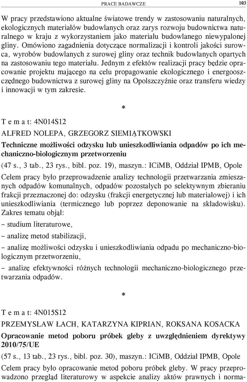 Omówiono zagadnienia dotyczące normalizacji i kontroli jakości surowca, wyrobów budowlanych z surowej gliny oraz technik budowlanych opartych na zastosowaniu tego materiału.