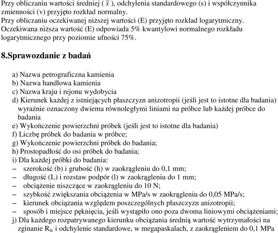 Sprawozdanie z badań a) Nazwa petrograficzna kamienia b) Nazwa handlowa kamienia c) Nazwa kraju i rejonu wydobycia d) Kierunek każdej z istniejących płaszczyzn anizotropii (jeśli jest to istotne dla