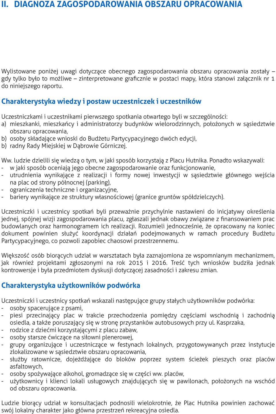 Charakterystyka wiedzy i postaw uczestniczek i uczestników Uczestniczkami i uczestnikami pierwszego spotkania otwartego byli w szczególności: a) mieszkanki, mieszkańcy i administratorzy budynków