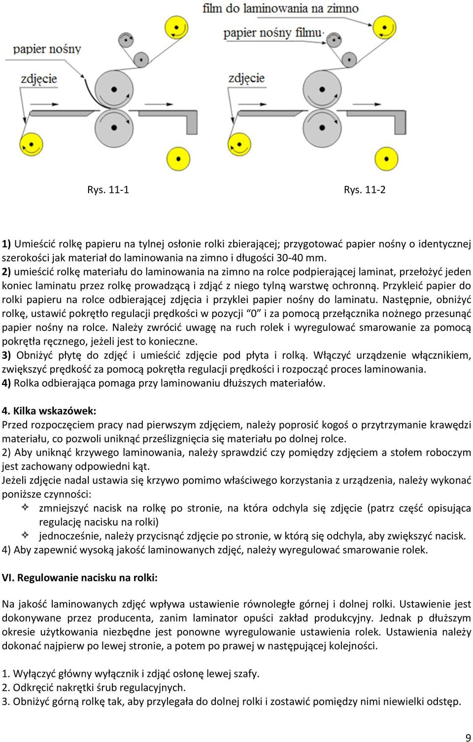 Przykleić papier do rolki papieru na rolce odbierającej zdjęcia i przyklei papier nośny do laminatu.