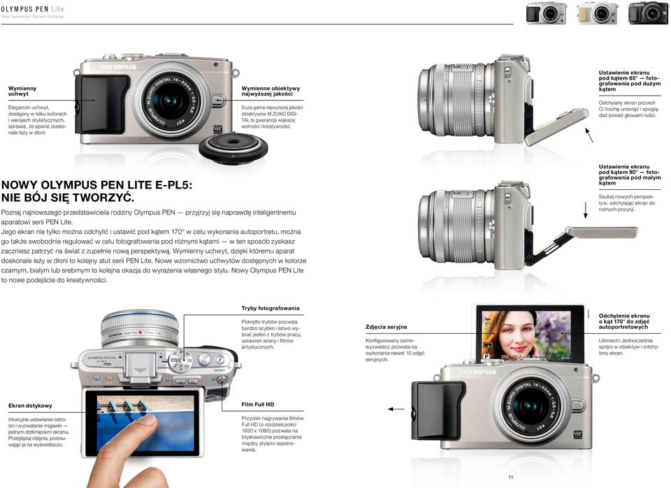 Ustawienie ekranu pod kątem 65 fotografowania pod dużym kątem Odchylany ekran pozwoli Ci trochę urosnąć i spoglądać ponad głowami ludzi. NOWY OLYMPUS PEN LITE E-PL5: NIE BÓJ SIĘ TWORZYĆ.
