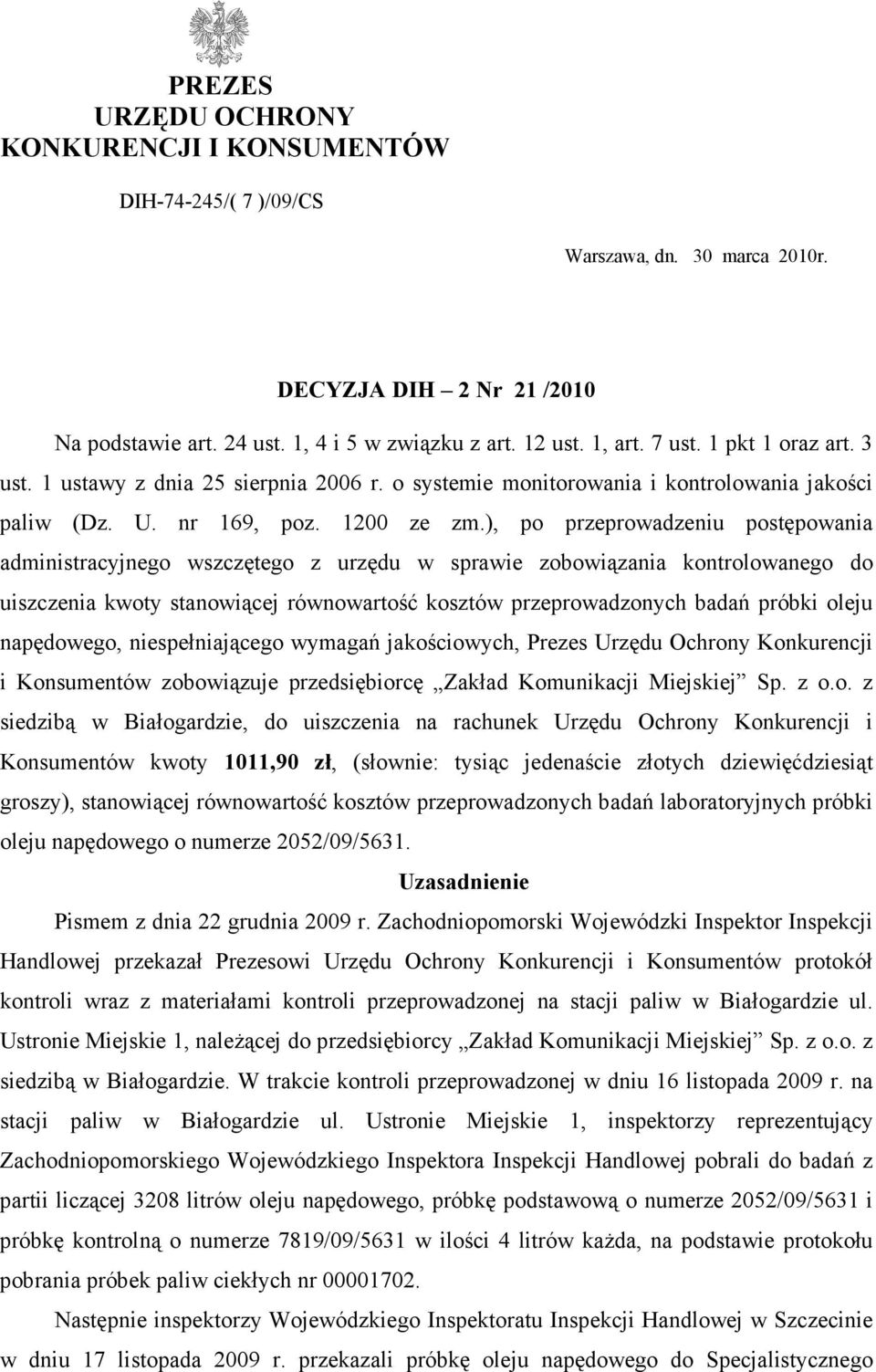 ), po przeprowadzeniu postępowania administracyjnego wszczętego z urzędu w sprawie zobowiązania kontrolowanego do uiszczenia kwoty stanowiącej równowartość kosztów przeprowadzonych badań próbki oleju