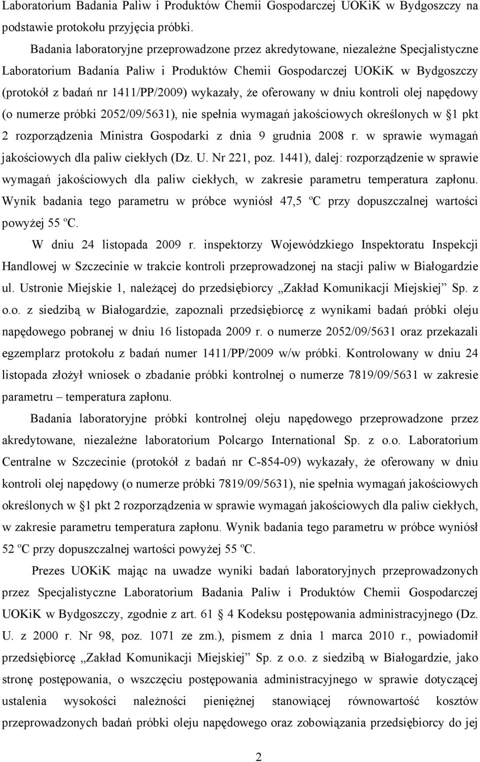 wykazały, Ŝe oferowany w dniu kontroli olej napędowy (o numerze próbki 2052/09/5631), nie spełnia wymagań jakościowych określonych w 1 pkt 2 rozporządzenia Ministra Gospodarki z dnia 9 grudnia 2008 r.